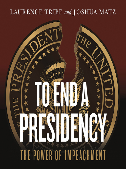 Title details for To End a Presidency by Laurence Tribe - Available